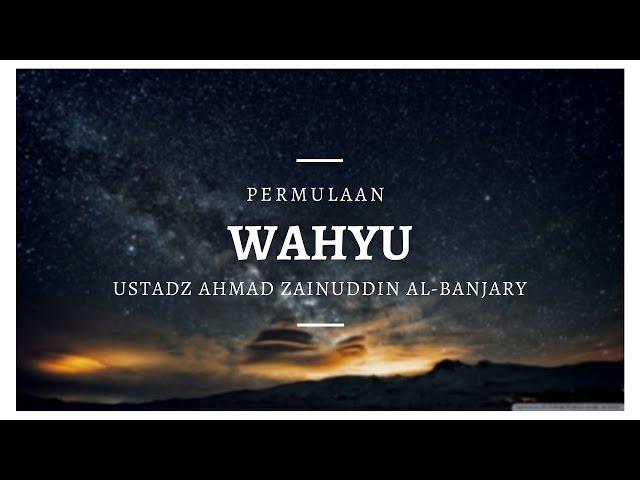 Permulaan Wahyu #2 - Ustadz Ahmad Zainuddin Al-Banjary