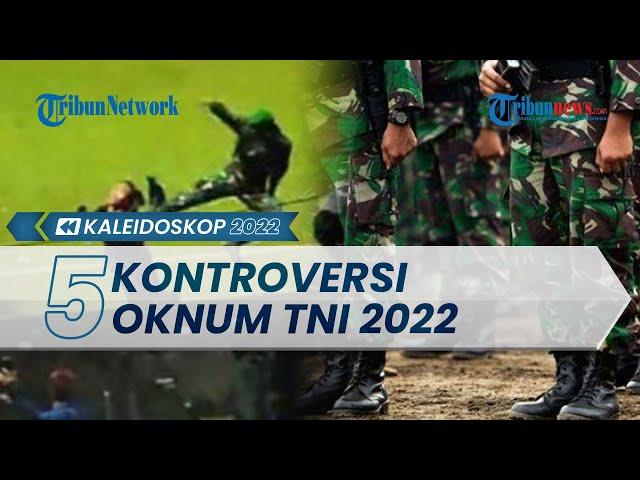 Kaleidoskop Deretan Kontroversi Oknum TNI 2022: Terlibat Pembunuhan hingga Perkosa Prajurit di G20