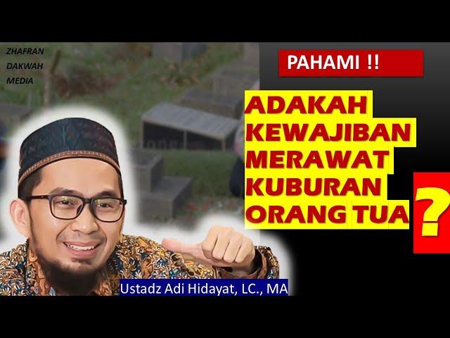 ZIARAH KUBUR !! Hukum Merawat Kuburan Orang Tua - Ustadz Adi Hidayat, LC., MA