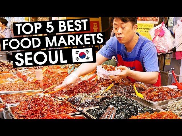 SEOUL'S TOP 5 BEST FOOD MARKETS - South Korea  2018