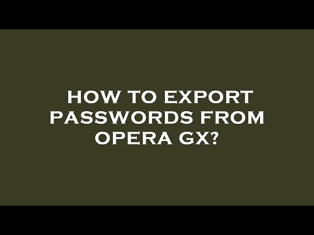 How to export passwords from opera gx?