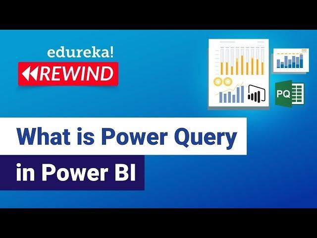 What is Power Query in Power BI  | Power BI Tutorial | Edureka | Power BI  Rewind - 1