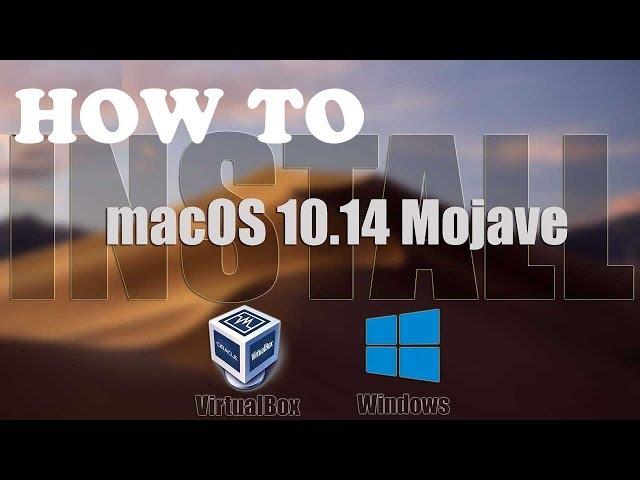 How to install macOs 10.14 Mojave on VirtualBox Windows 10