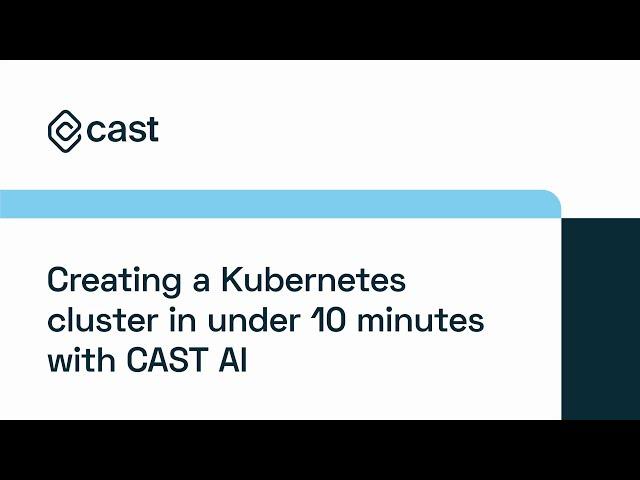 Creating a Kubernetes cluster in under 10 minutes - CAST AI Demo Series 1/6