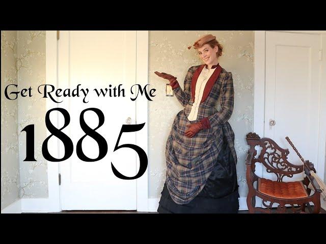 Get Ready with Me in the Gilded Age: 1885 the Victorian Bustle Era