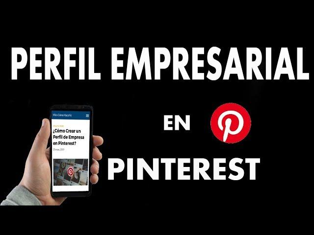 ¿Cómo Crear un Perfil de Empresa en Pinterest?