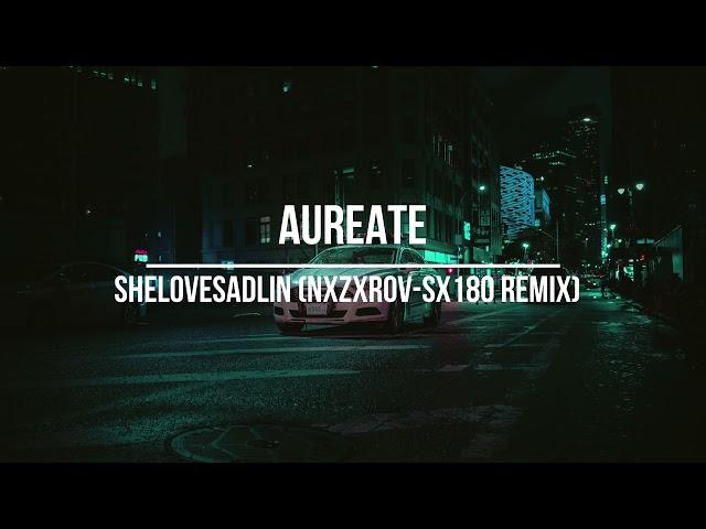 AUREATE - SHELOVESADLIN (NXZXROV-SX180 REMIX)