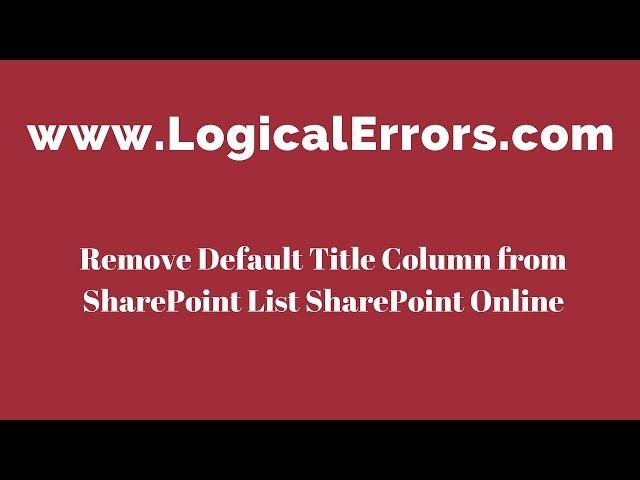 Remove Default Title Column from SharePoint List SharePoint Online