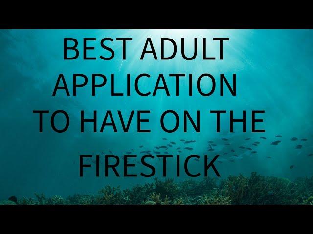 GREAT ADULT APP FOR THE FIRESTICK