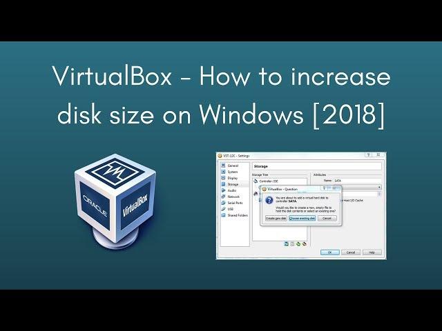 VirtualBox - How to increase disk size on Windows​ [2018]