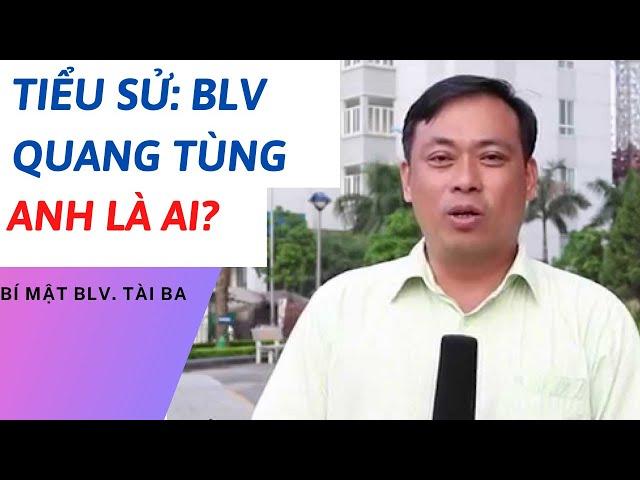 TIỂU SỬ BLV QUANG TÙNG | NHỮNG ĐIỀU ÍT BIẾT VỀ ANH | TÂM PHÚC TV