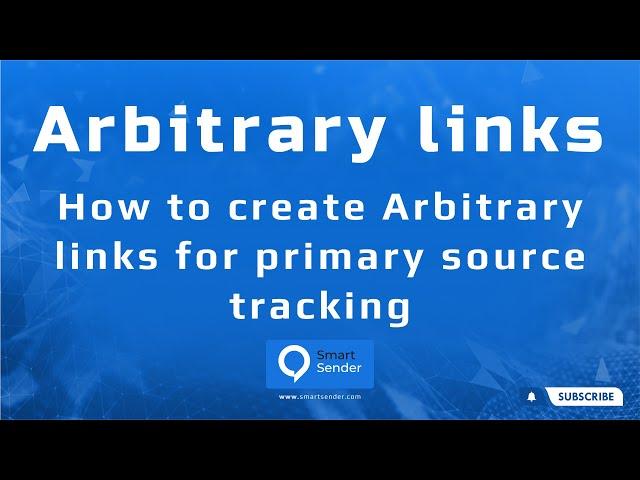 Arbitrary links for primary source tracking. Smart Sender platform overview.