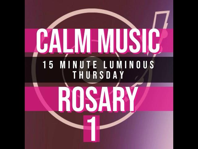 15 Minute Rosary - 4 - Luminous - Thursday - CALM MUSIC 1