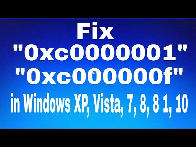 Fix error "0xc0000001" "0xc000000f" in Windows XP, Vista, 7, 8, 8 1, 10 - BEST FIX! 2018