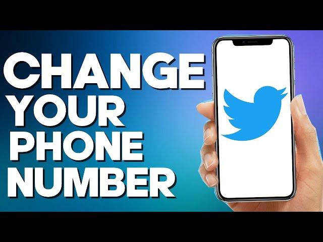 How to Change Your Phone Number on Twitter