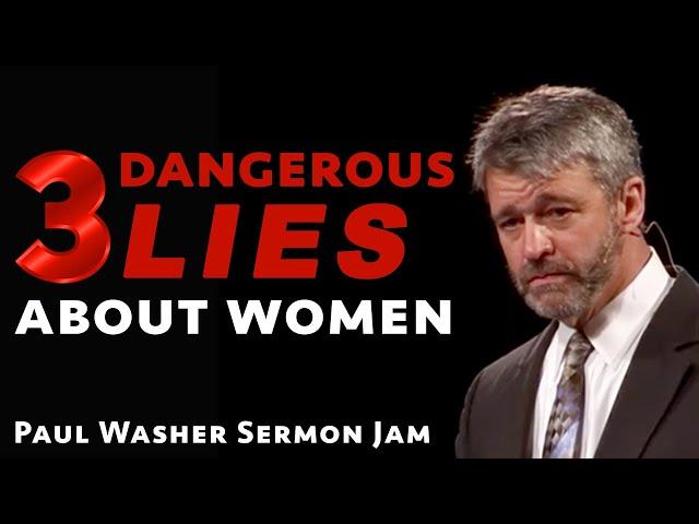 3 Dangerous Lies About Women: Paul Washer Sermon Jam