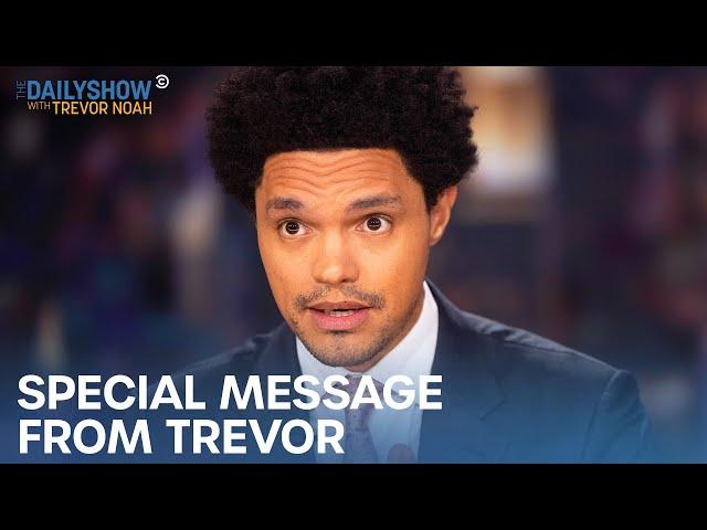 A Special Message from Trevor Noah | The Daily Show