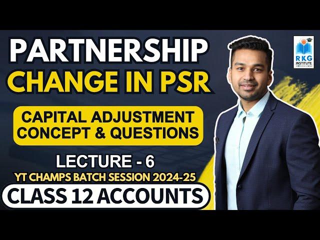 Capital Adjustment (Everything Covered) | Change in PSR - 6 | Class 12 Accounts | CA Parag Gupta