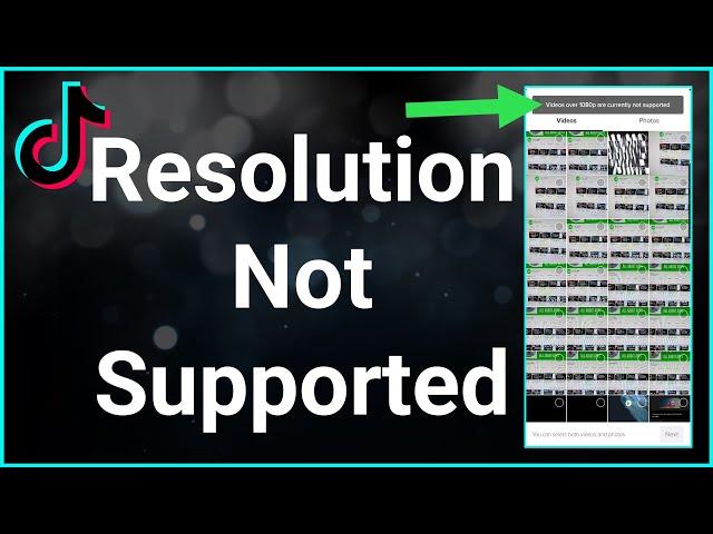 How To Fix TikTok Video Resolution Not Supported At This Time