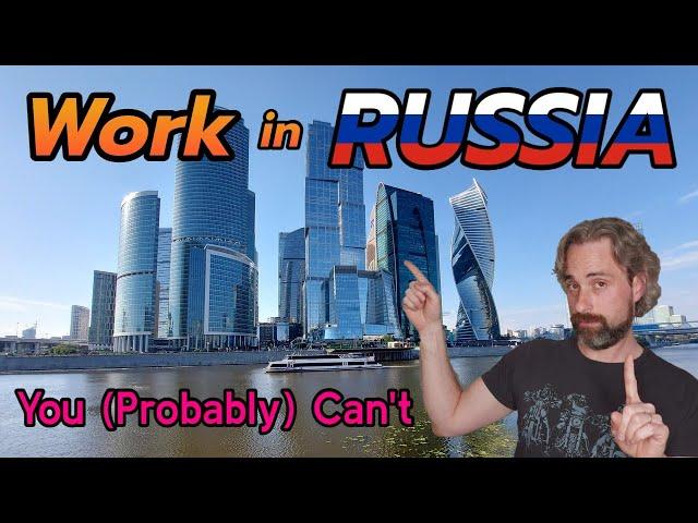 Working (Legally) in Russia - Which Options Are Available to Foreigners Who Want to Live in Russia