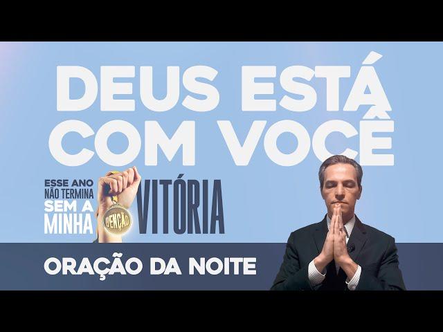 Oração da Noite  DEUS ESTÁ COM VOCÊ! [Esse Ano Não Termina Sem a Minha Benção] (SEG 18NOV)