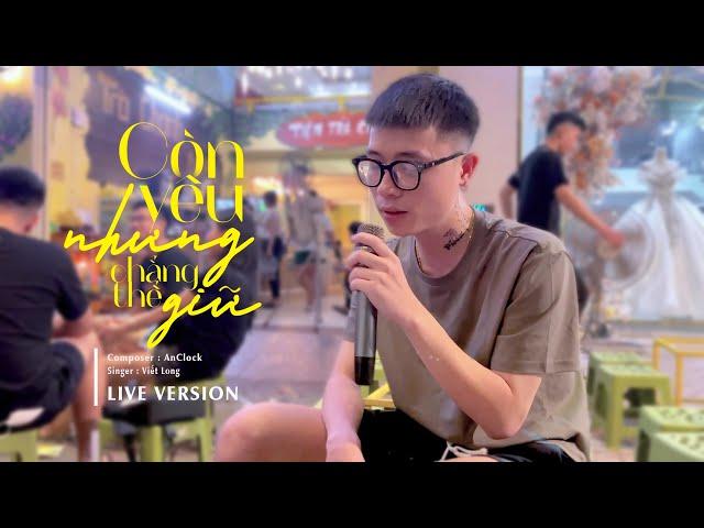 Còn Yêu Nhưng Chẳng Thể Giữ [ Live Version ] - Viết Long | Bản hát live tại trà chanh cực hay