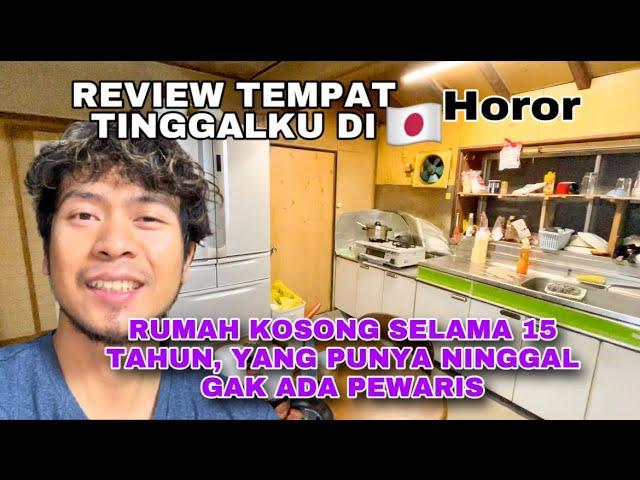 TEMPAT TINGGAL BARUKU DI JEPANG | HOROR RUMAH KOSONG 15 TAHUN YANG PUNYA MENINGGAL