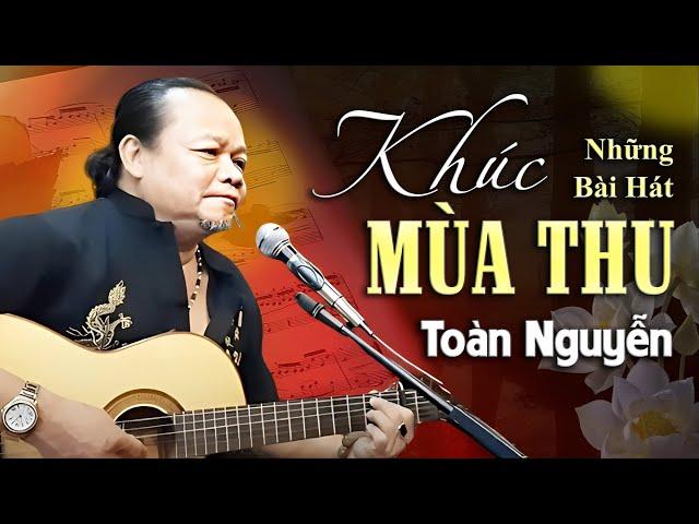 Những Tình Khúc Mùa Thu XAO XUYẾN TRIỆU TRÁI TIM Của TOÀN NGUYỄN | Một Đời Quên Lãng, Có Lẽ..