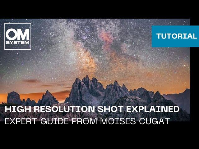 High Resolution Shot Explained | Expert Guide From OM SYSTEM Ambassador Moises Cugat