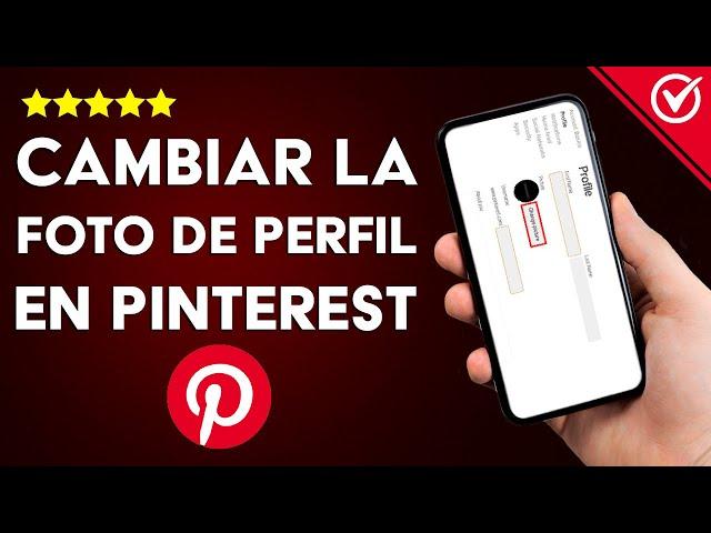 Cómo Cambiar la Foto de Perfil en Pinterest de Forma Sencilla y Rápida