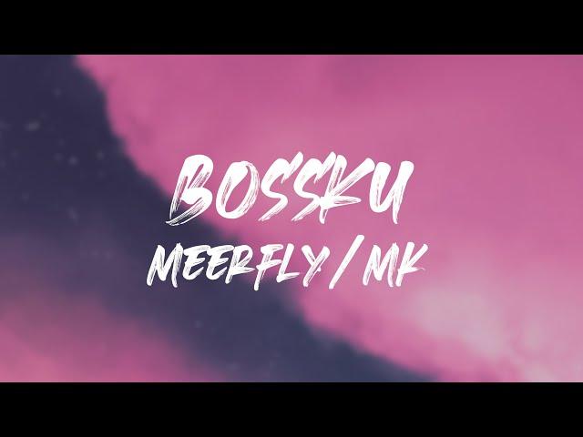 MeerFly - "BossKu" (Ft. Tuju, SoMean, MK I K-Clique) | Lirik