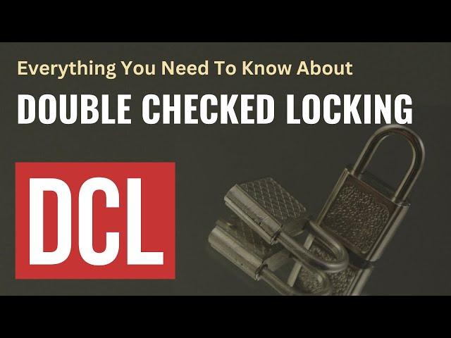 DCL or Double Checked Locking in Singleton Design Pattern : A Comprehensive Tutorial