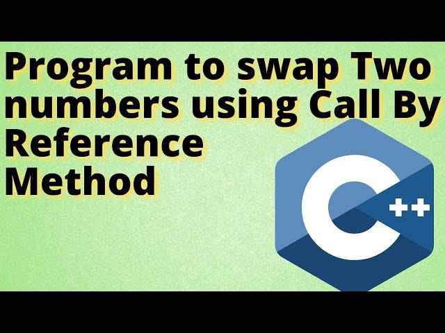 Swap Two numbers using Call By Reference Method in C++