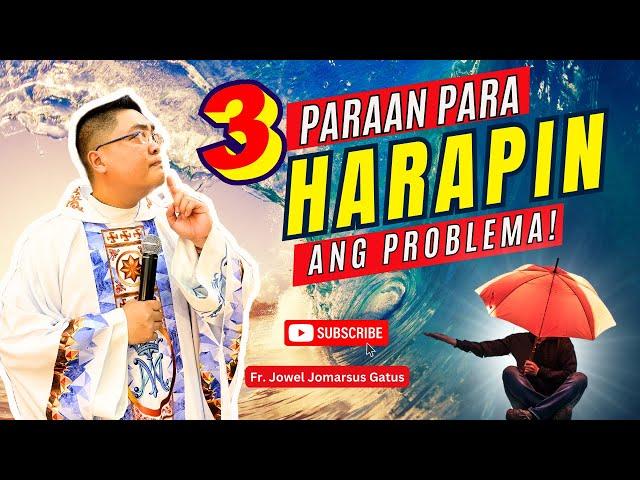 *3 PARAAN PARA HARAPIN ANG PROBLEMA* INSPIRING HOMILY II FR. JOWEL JOMARSUS GATUS