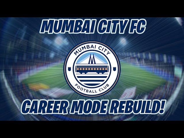 CAREER MODE REBUILD | MUMBAI CITY FC |  (EA Sports FC 25 Career Mode)