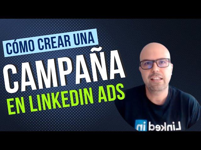 Cómo crear una campaña de publicidad en LinkedIn Ads