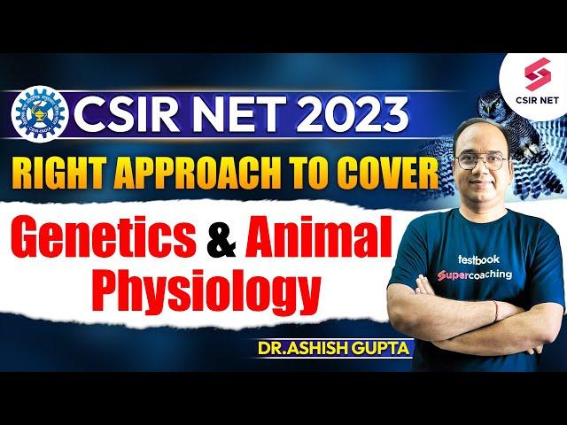 CSIR NET 2023 | Right Approach to Cover Genetics & Animal Physiology | Dr.Ashish Gupta