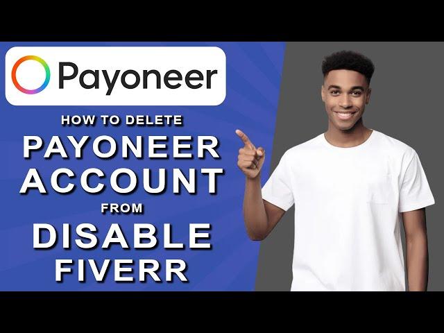 How to delete payoneer account from disable fiverr (2024)