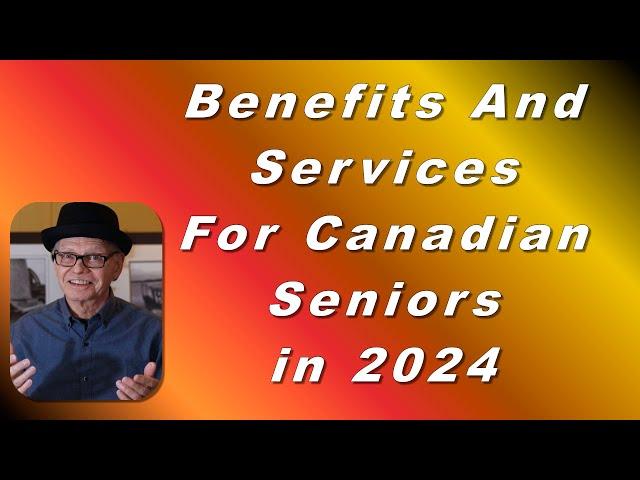 2024 - Benefits and Services For Seniors in Canada