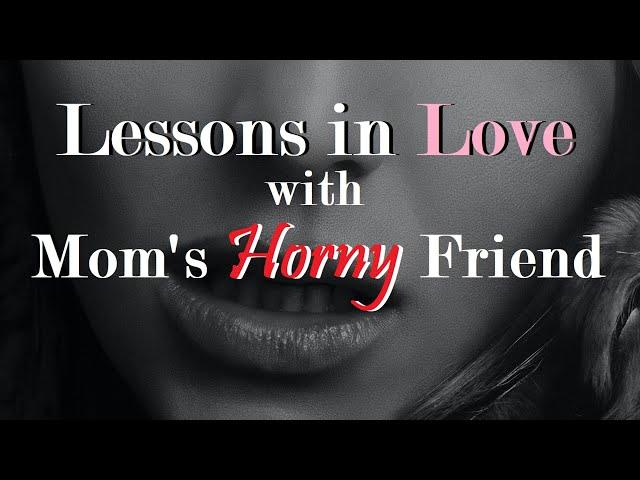 Lessons in Love with Your Mom's Horny Friend ASMR Roleplay -- (Female x Listener) (Binaural) (MILF)