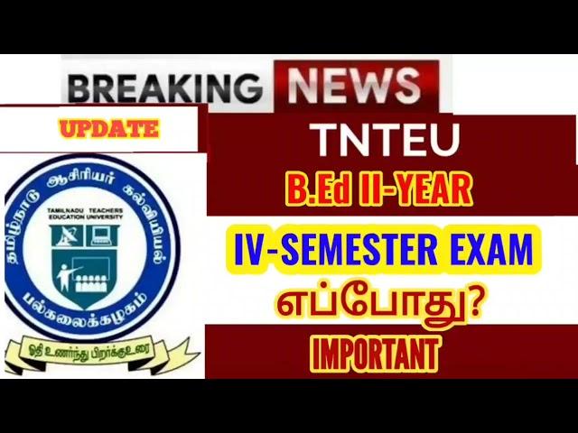 TNTEU B.Ed IV-SEMESTER EXAM 2023 எப்போது?..