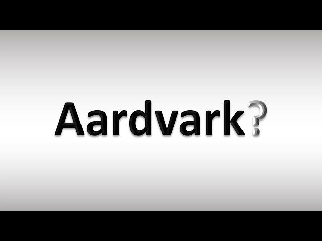 How to Pronounce Aardvark