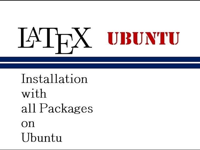 How to Install Latex with All Packages on Ubuntu Operating System