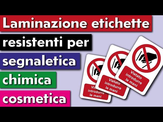 LAMINAZIONE DI ETICHETTE RESISTENTI PER SEGNALETICA CHIMICA E COSMETICA