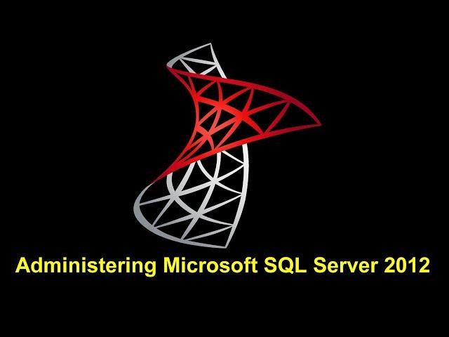 Administering Microsoft SQL Server 2012 Part 1