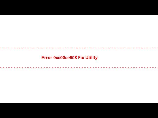 Error 0xc00ce508 Fix Utility