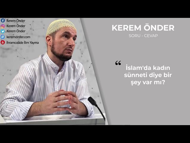 İslam'da kadın sünneti diye bir şey var mı? / Kerem Önder