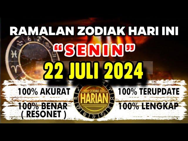 RAMALAN ZODIAK HARI INI SENIN 22 JULI 2024 LENGKAP DAN AKURAT