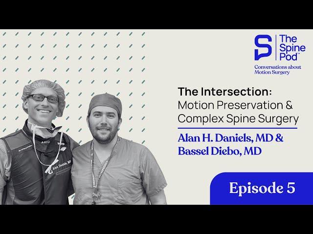 The Intersection: Motion Preservation & Complex Spine Surgery, Alan Daniels, MD & Bassel Diebo, MD