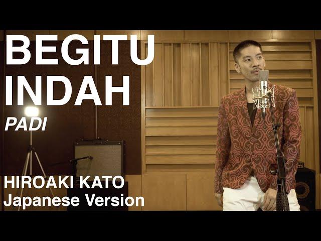 Begitu Indah (Utsukushisa no seisa) - PADI (Japanese Version by Hiroaki Kato)